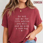 Do Not Ask Me For Life Advice Shirt, Funny Dog Mom Comfort Colors Tee, Sarcastic Pet Lover Rescue Dog Gift