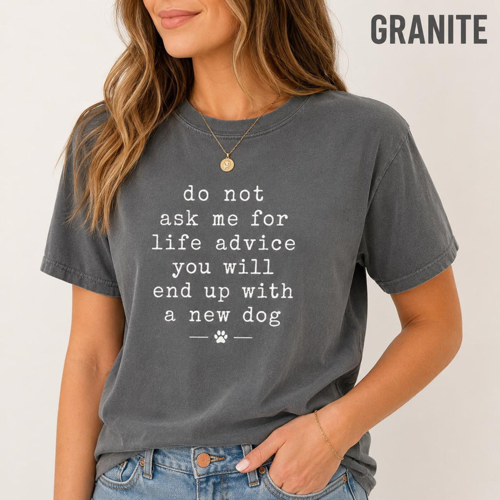 Do Not Ask Me For Life Advice Shirt, Funny Dog Mom Comfort Colors Tee, Sarcastic Pet Lover Rescue Dog Gift