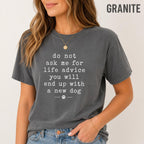Do Not Ask Me For Life Advice Shirt, Funny Dog Mom Comfort Colors Tee, Sarcastic Pet Lover Rescue Dog Gift